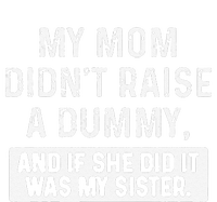 My Mom DidnT Raise A Dummy And If She Did It Was My Sister Womens California Wash Sweatshirt