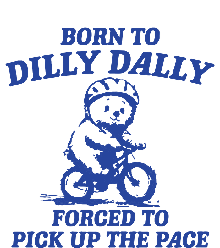 Born To Dilly Dally Forced To Pick Up The Pace 12 oz Stainless Steel Tumbler Cup