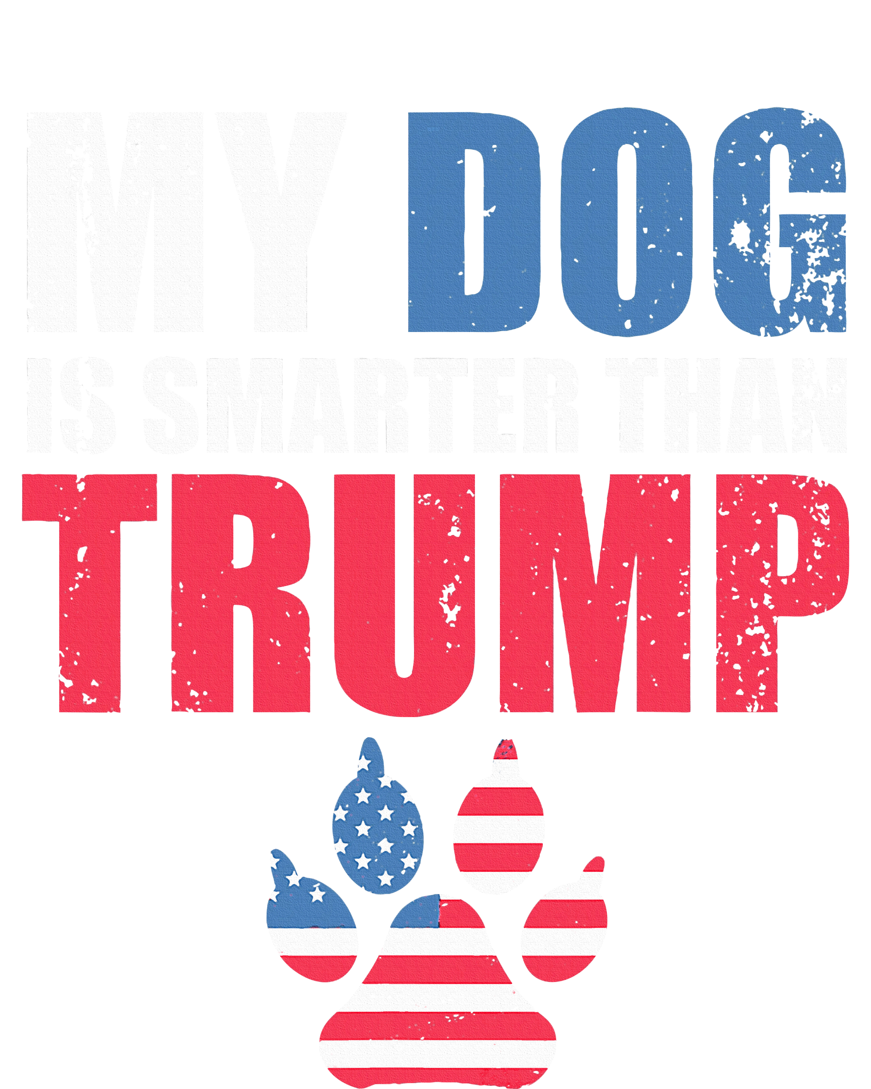 My Dog Is Smarter Than Your President Trump Funny Anti Trump Tie-Dye T-Shirt