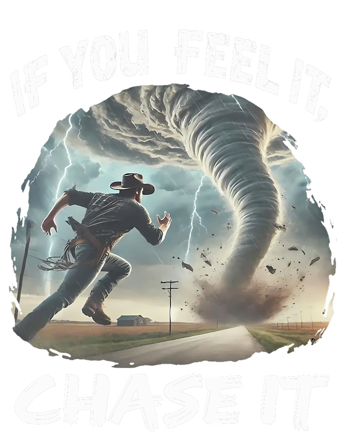 If You Feel It Chase It Tornado Wrangler Tornado Chase T-Shirt