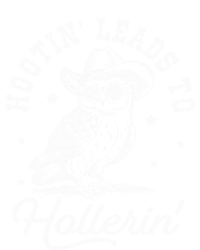 Hootin Leads To Hollerin T-Shirt