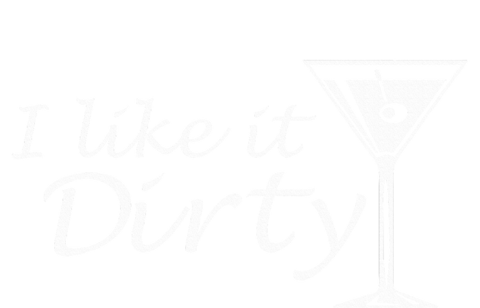 I Like It Dirty Martini Funny Love Gift T-Shirt