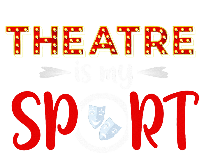 Funny Theatre Acting Actress Actor Gift Theatre Is My Sport T-Shirt