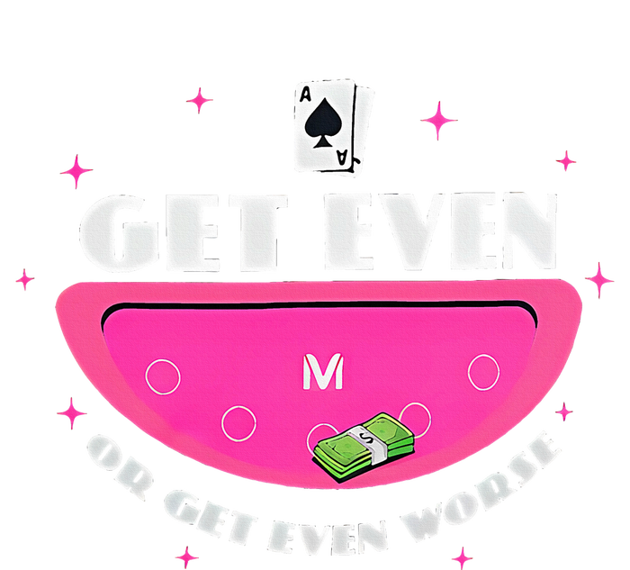 Get Even Or Get Even Worse T-Shirt