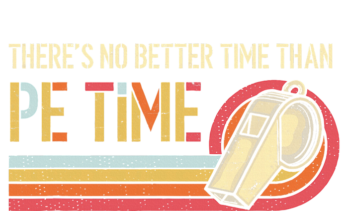 ThereS No Better Time Than P.E Time Physical Education T-Shirt