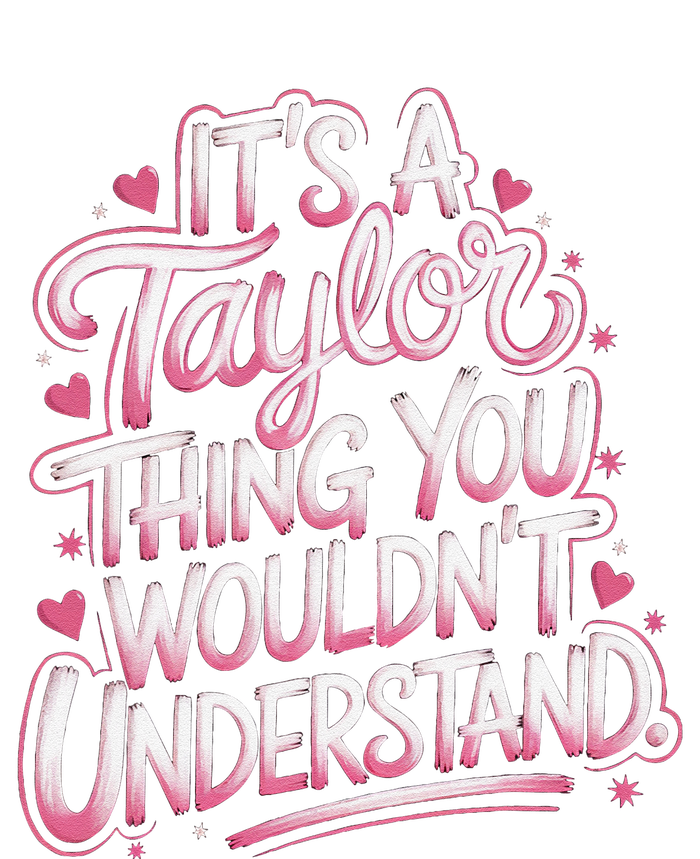 ItS A Taylor Thing You WouldnT Understand Gift T-Shirt