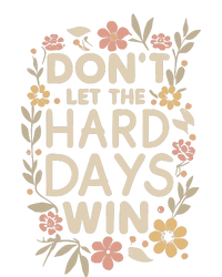 Don’T Let The Hard Days Win T-Shirt