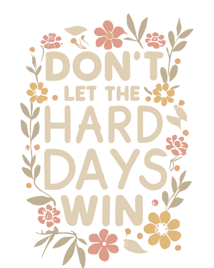 Don’T Let The Hard Days Win T-Shirt