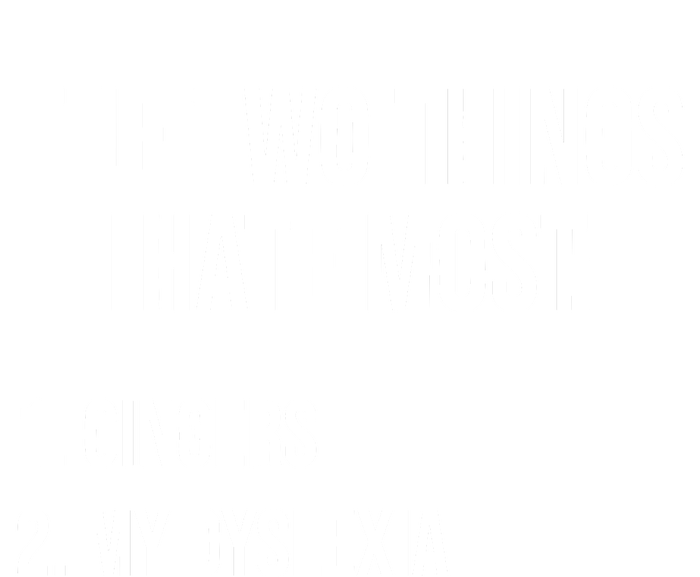 Two Things I Hate Most Gingers My Dyslexia T-Shirt