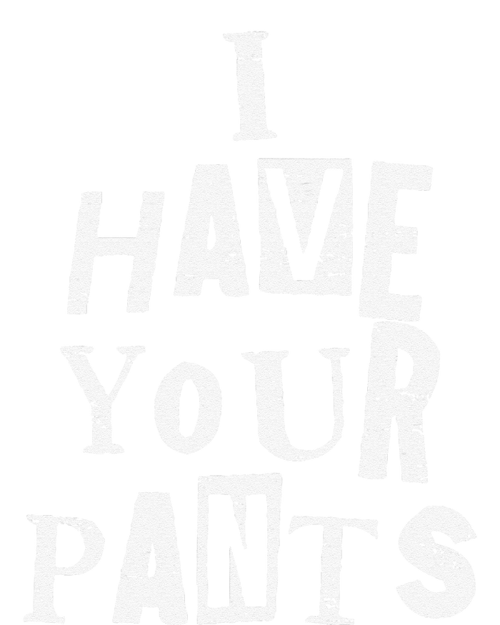 I Have Your Pants Funny Friends And Family Quote Meme Legacy Cool Fit Booney Bucket Hat