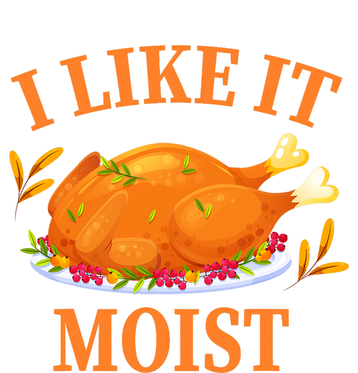 I Like It Moist Thanksgiving Costume Turkey Day T-Shirt