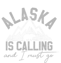 Alaska Is Calling And I Must Go Traveler Gift T-Shirt