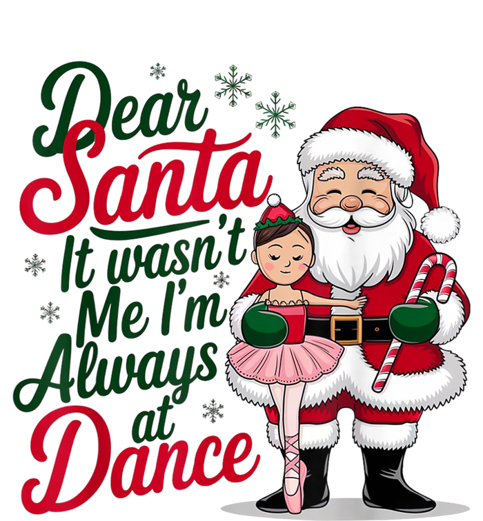 Funny Xmas Dear Santa It Wasnt Me Im Always At Dance Ballet Gift T-Shirt