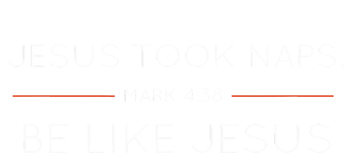 Jesus Took Naps Be Like Jesus  Mark 438 T-Shirt