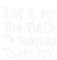 This Is My Too Tired To Function Funny Humor Saying Sweatshirt