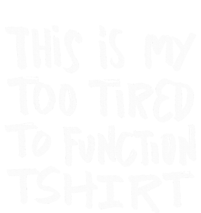 This Is My Too Tired To Function Funny Humor Saying Sweatshirt