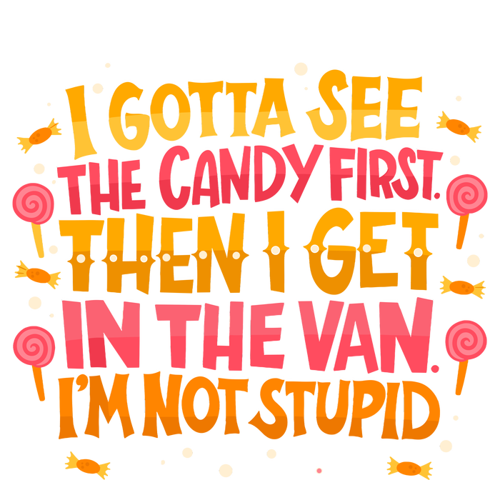 I Gotta See The Candy First. IM Not Stupid Creepy Adult T-Shirt