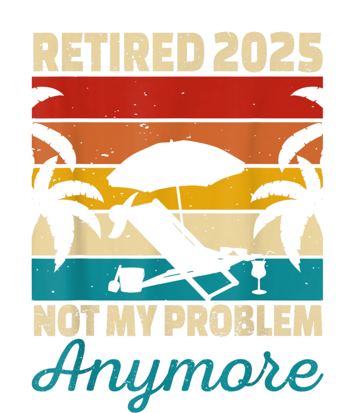 Retired 2025 Not My Problem Anymore T-Shirt