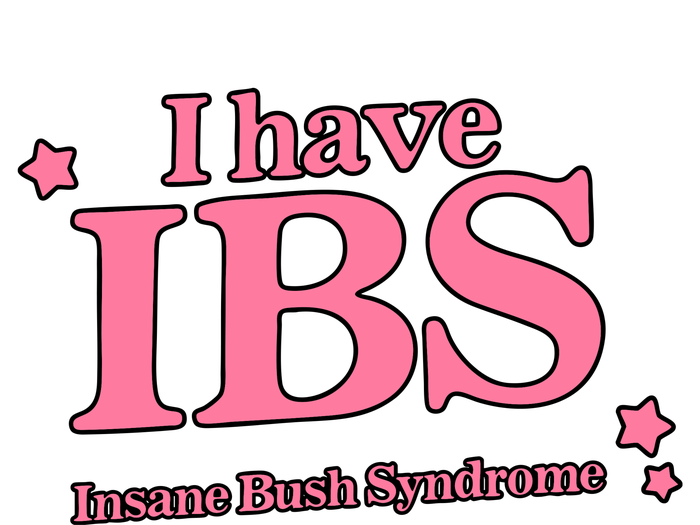 Got Funny Store I Have Ibs Insane Bush Syndrome Magnet