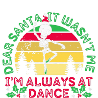 Dear Santa It WasnT Me IM Always At Dance Ballet Christmas Tall Sweatshirt