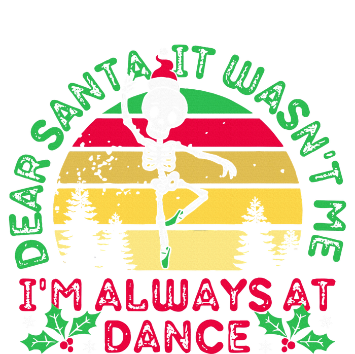 Dear Santa It WasnT Me IM Always At Dance Ballet Christmas Tall Sweatshirt