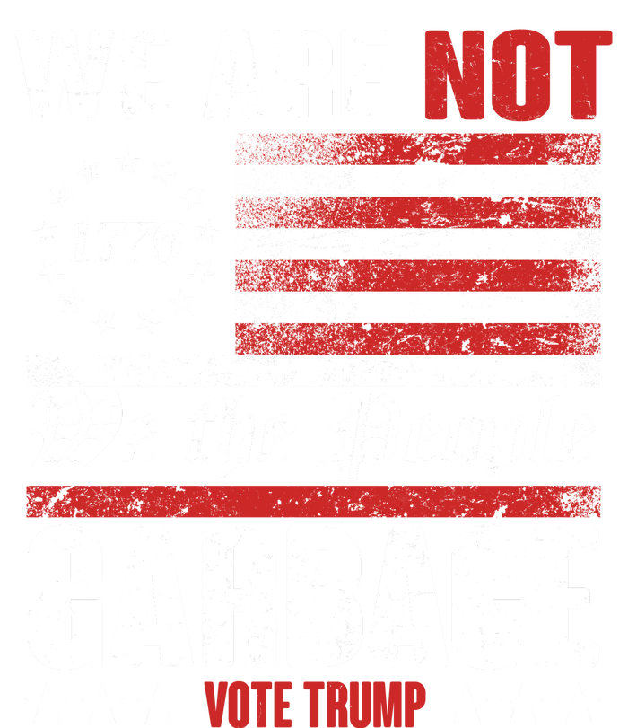 We Are Not Garbage Vote Trump Tall Sweatshirt