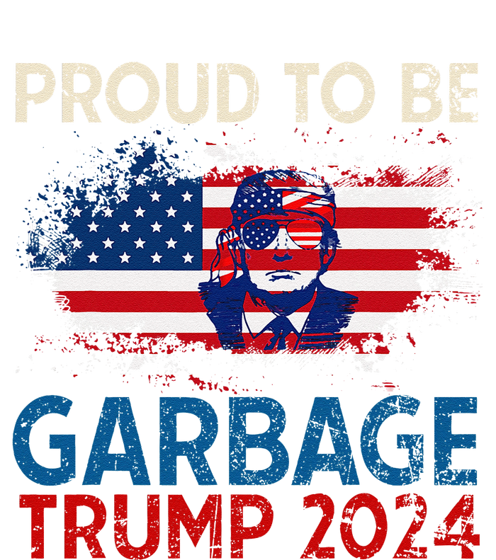 Trump 2024 Election Proud To Be Garbage Vote Trump Presiden Gift Tall Long Sleeve T-Shirt