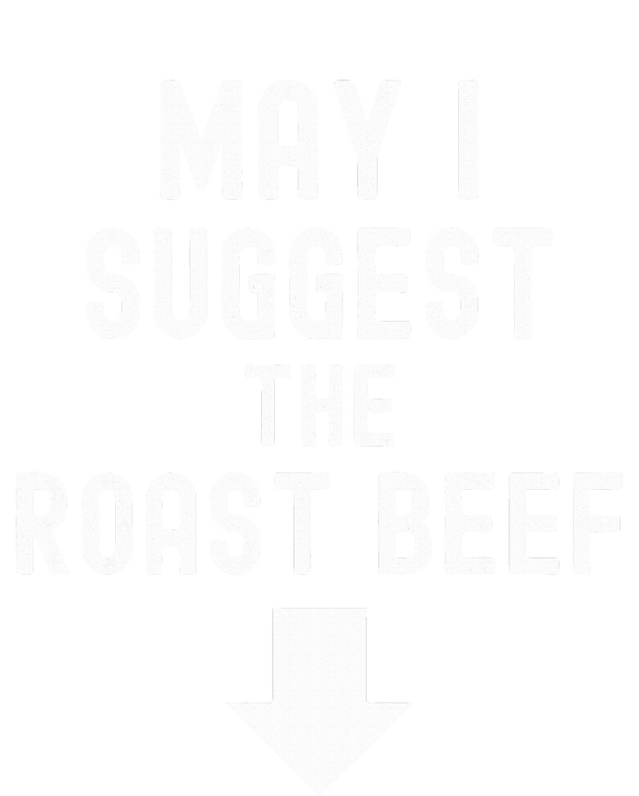 May I Suggest The Roast Beef Funny Inappropriate Funny Meme Womens Funnel Neck Pullover Hood