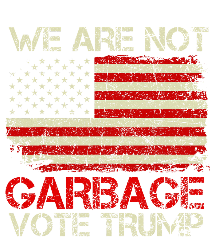 We Are Not Garbage Votetrump 2024 Trump Supporter Garbage T-Shirt