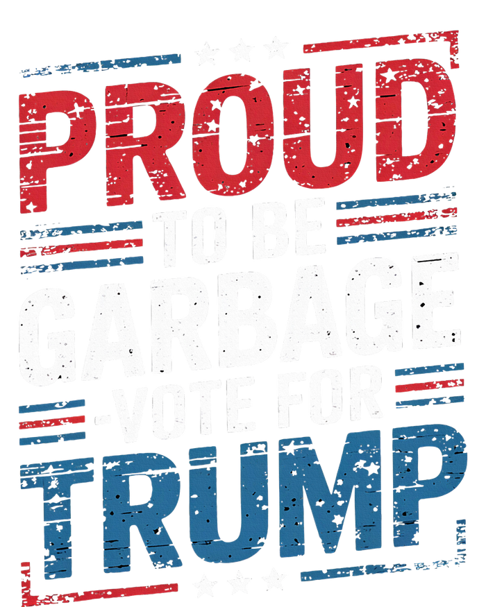 Proud To Be Garbage Vote Trump President Trump 2024 Election T-Shirt