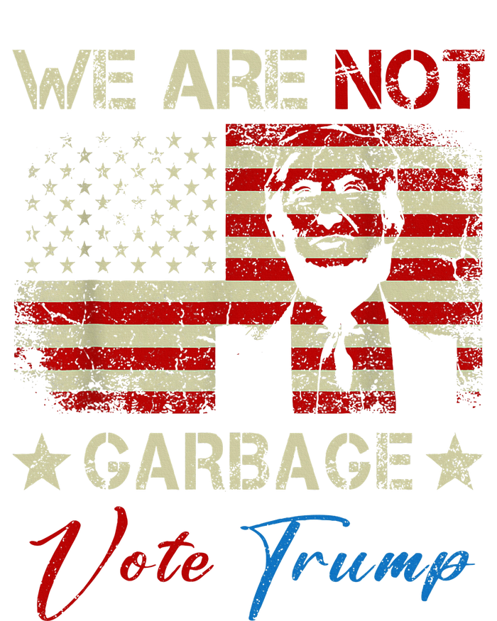 We Are Not Garbage Votetrump 2024 Trump Supporter Garbage T-Shirt