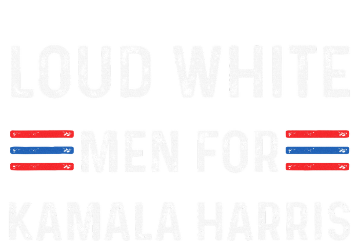 Loud White For Kamala Harris Funny Election President Tall Sweatshirt