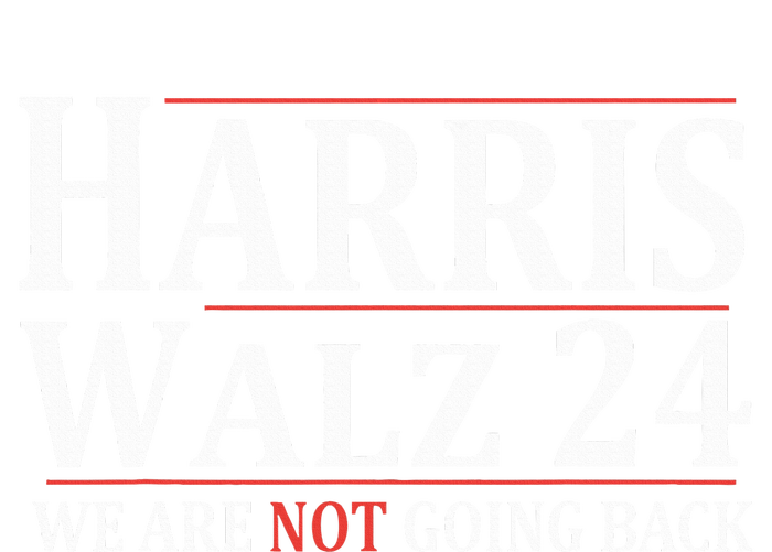 Harris Walz 24 We Are Not Going Back Political Support T-Shirt