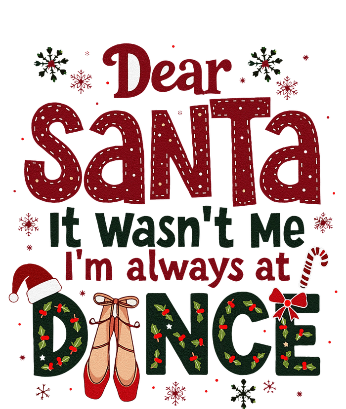 Dear Santa It WasnT Me IM Always At Dance Ballet Christmas T-Shirt