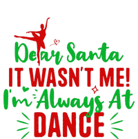 Dear Santa It WasnT Me IM Always At Dance Funny Christmas T-Shirt