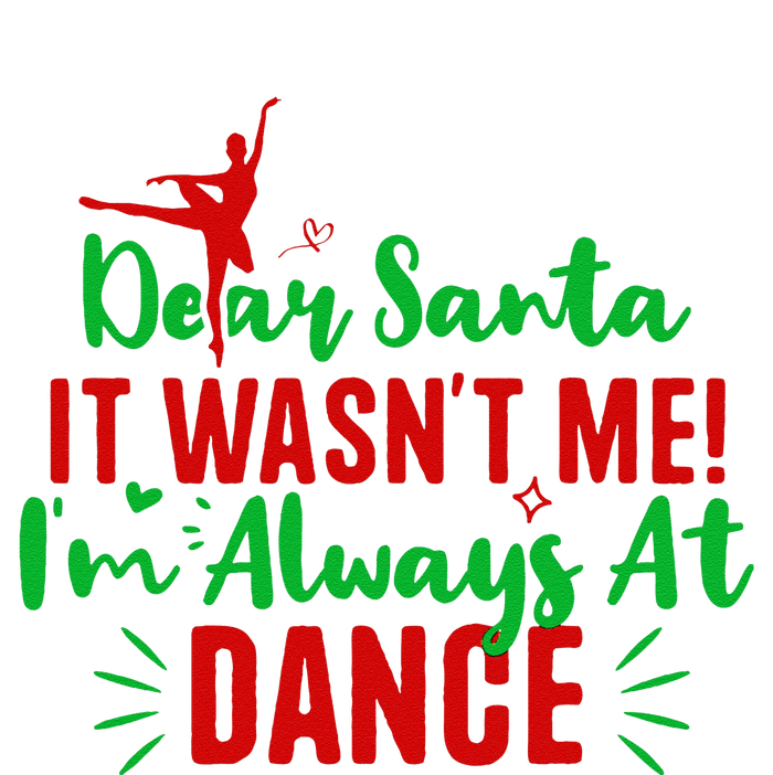 Dear Santa It WasnT Me IM Always At Dance Funny Christmas T-Shirt