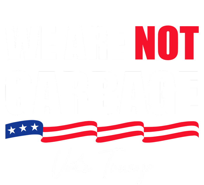 We Are Not Garbage Vote Trump Womens Cotton Relaxed Long Sleeve T-Shirt