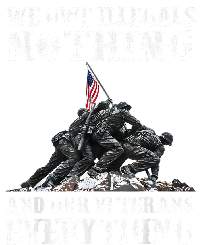 We Owe Illegals Nothing And Our Veterans Everything T-Shirt