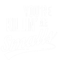 Your YouRe Killing Me Smalls V-Neck T-Shirt