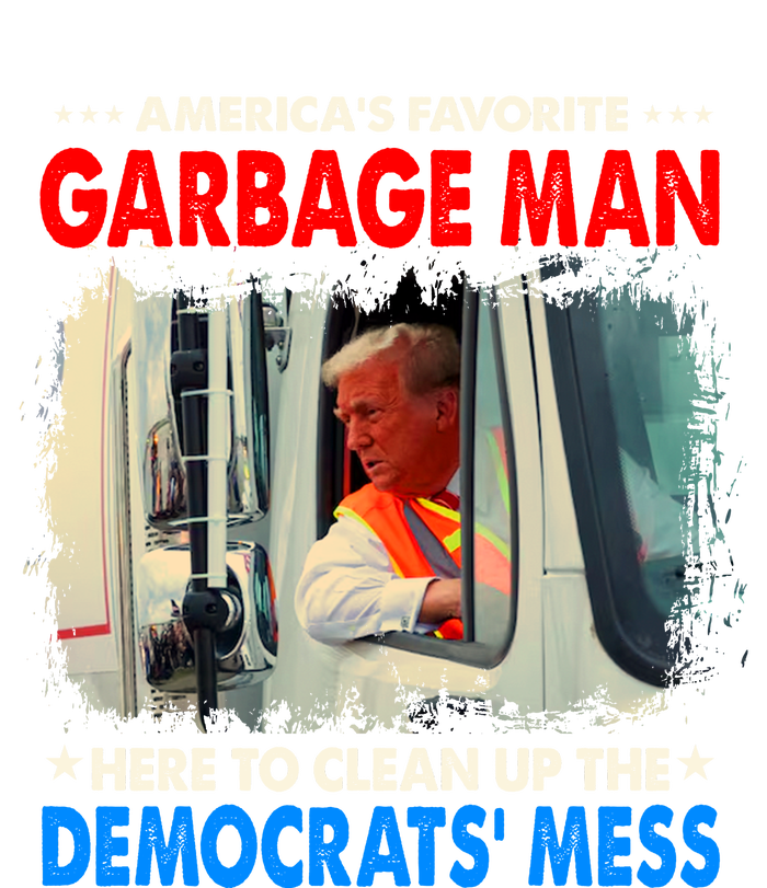 Americas Favorite Garbage Man Here To Clean Up The Democrats Mess Trump 2024 Tall Hoodie