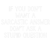 If You DonT Want A Sarcastic Answer DonT Ask A Stupid Question Premium T-Shirt