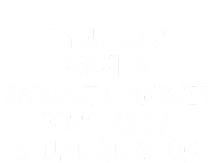 If You DonT Want A Sarcastic Answer DonT Ask A Stupid Question Premium T-Shirt