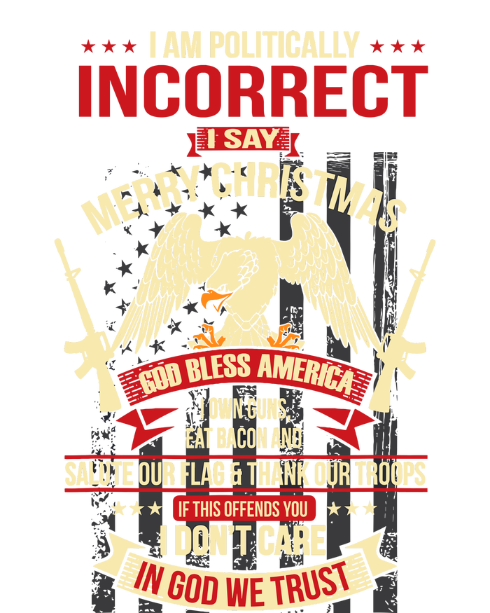 I Am Politically Incorrect I Say Merry Christmas T-Shirt