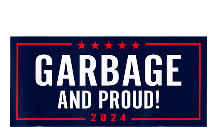 Garbage And Proud Funny Presidential Election Campaign Humor 2024 Gift T-Shirt