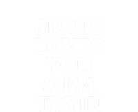 Jesus Loves You N Im Trying Funny T-Shirt