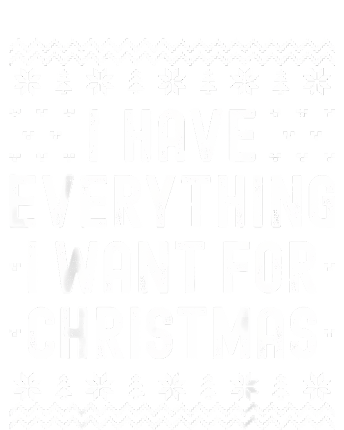 I Have Everything I Want For Christmas Its Me Im Everything T-Shirt