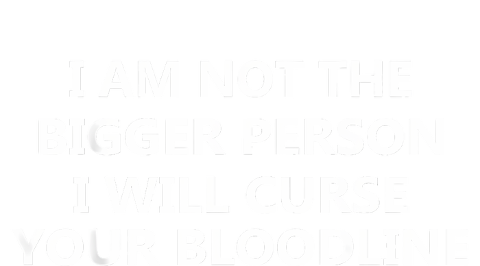 I Am Not The Bigger Person I Will Curse Your Bloodline Coaster