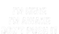 IM Here IM Awake DonT Push It T-Shirt