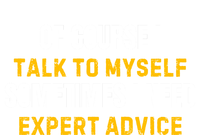 Of Course I Talk To Myself I Need Expert Advice Performance Fleece Hoodie