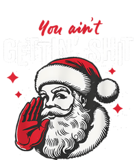 You AinT Gettin Shit Funny Santa Christmas T-Shirt